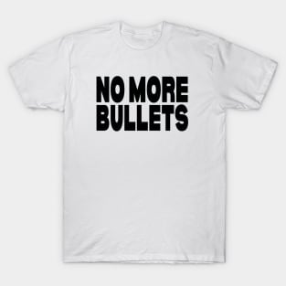 No more bullets T-Shirt